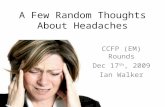 A Few Random Thoughts About Headaches CCFP (EM) Rounds Dec 17 th, 2009 Ian Walker.