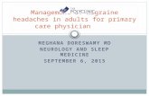 MEGHANA DORESWAMY MD NEUROLOGY AND SLEEP MEDICINE SEPTEMBER 6, 2015 Management of migraine headaches in adults for primary care physician.