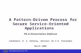 Secure Systems Research Group - FAU A Pattern-Driven Process for Secure Service-Oriented Applications Ph.D Dissertation Defense Candidate: N. A. Delessy,