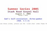 Summer Series 2005 Stark Road Gospel Hall August 3, 2005 George P. Koshy God’s Self-revelation: He has spoken (Heb. 1:1-2) (To see these slides, please.