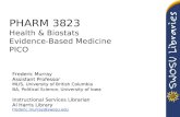 PHARM 3823 Health & Biostats Evidence-Based Medicine PICO Frederic Murray Assistant Professor MLIS, University of British Columbia BA, Political Science,