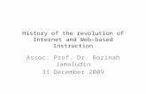 History of the revolution of Internet and Web-based Instruction Assoc. Prof. Dr. Rozinah Jamaludin 31 December 2009.