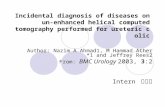 Incidental diagnosis of diseases on un- enhanced helical computed tomography performed for ureteric colic Author: Nazim A Ahmad1, M Hammad Ather*1 and.