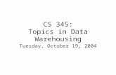 CS 345: Topics in Data Warehousing Tuesday, October 19, 2004.