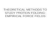 THEORETICAL METHODS TO STUDY PROTEIN FOLDING : EMPIRICAL FORCE FIELDS.