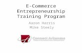 E-Commerce Entrepreneurship Training Program Aaron Harris Mike Steely.