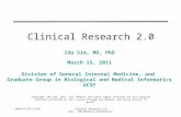 March 15, 2011: I. SimClinical Research 2.0 Epi – 206 Medical Informatics Clinical Research 2.0 Ida Sim, MD, PhD March 15, 2011 Division of General Internal.