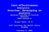 Cost-effectiveness Analysis: Overview; Developing an analysis Advanced Training in Clinical Research DCEA Lecture 3 Birgit Hansl, Ph.D. UCSF Institute.