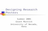 Designing Research Posters Summer 2005 Grant Mastick University of Nevada, Reno.