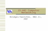 15-441 Computer Networking Bridges/Switches, 802.11, PPP.