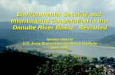 Environmental Security and International Cooperation in the Danube River Basin: Revisited Steven Hearne U.S. Army Environmental Policy Institute June 2004.