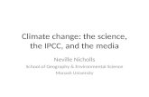 Climate change: the science, the IPCC, and the media Neville Nicholls School of Geography & Environmental Science Monash University.