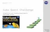 National Aeronautics and Space Administration Cube Quest Challenge Eligibility and Teaming Requirements Challenge Prizes Presented by: Eric Eberly CCP.