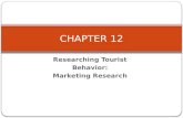 Researching Tourist Behavior: Marketing Research CHAPTER 12.