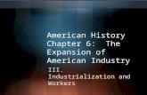 American History Chapter 6: The Expansion of American Industry III. Industrialization and Workers.