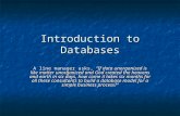 Introduction to Databases A line manager asks, “If data unorganized is like matter unorganized and God created the heavens and earth in six days, how come.