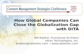 How Global Companies Can Close the Globalization Gap with DITA Bill Rabkin, Functional Architect Idiom Technologies, Inc. brabkin@idiominc.com / .