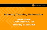 Janice Shiner Chief Executive, TEC Thursday 27 July 2006 Industry Training Federation.