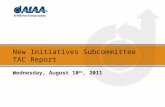 New Initiatives Subcommittee TAC Report Wednesday, August 10 th, 2011.
