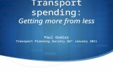 Transport spending: Getting more from less Paul Godier Transport Planning Society 26 th January 2011.