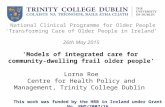 National Clinical Programme for Older People ‘Transforming Care of Older People in Ireland’ 26th May 2015 'Models of integrated care for community-dwelling.