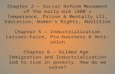 Chapter 2 – Social Reform Movement of the early-mid 1800’s Temperance, Prison & Mentally ill, Education, Women’s Rights, Abolition Chapter 5 – Industrialization.