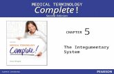 MEDICAL TERMINOLOGY Complete! CHAPTER Second Edition The Integumentary System 5.