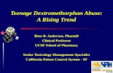 Teenage Dextromethorphan Abuse: A Rising Trend Ilene B. Anderson, PharmD Clinical Professor UCSF School of Pharmacy Senior Toxicology Management Specialist.