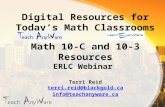 Digital Resources for Today’s Math Classrooms Math 10-C and 10-3 Resources ERLC Webinar Terri Reid terri.reid@blackgold.ca info@teachanyware.ca.