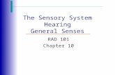 The Sensory System Hearing General Senses RAD 101 Chapter 10.