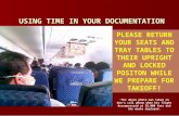 USING TIME IN YOUR DOCUMENTATION PLEASE RETURN YOUR SEATS AND TRAY TABLES TO THEIR UPRIGHT AND LOCKED POSITON WHILE WE PREPARE FOR TAKEOFF! The above photo