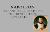 NAPOLEON: TYRANT OR LIBERATOR OF THE REVOLUTION? 1799-1815.