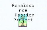 Renaissance Passion Project. Renaissance Project A “renaissance person” is someone who is curious about the world – so curious that he or she is constantly.