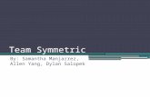 Team Symmetric By: Samantha Manjarrez, Allen Yang, Dylan Salopek.