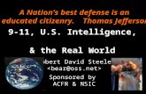 ® 9-11, U.S. Intelligence, & the Real World Robert David Steele Sponsored by ACFR & NSIC A Nation’s best defense is an educated citizenry. Thomas Jefferson.