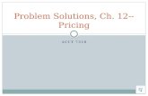 ACCT 7310 Problem Solutions, Ch. 12-- Pricing Pr. 12-17—Relevant Costing, Short-run pricing Flat amt.