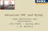 Advanced PHP and MySQL Some Adventures and Experiments DIG 4104c – Spring 2013 J. M. Moshell.
