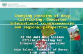 1 Changing patterns of drug trafficking: Concerted international countermeasures and regional perspective At the Anti-Drug Liaison Officials’ Meeting for.