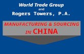 World Trade Group and Rogers Towers, P.A. MANUFACTURING & SOURCING IN CHINA.