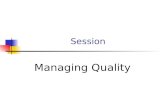 Session Managing Quality. Session Outline Continuous Improvement Employee Empowerment Six Sigma Taguchi Concepts Just-in-Time (JIT) Benchmarking.