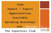 “Together Advancing Small Enterprise Development” By: Teresa Jardim Seda Import / Export Opportunities Available Upcoming Workshops and The Exporters Club.