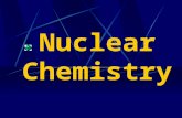 Nuclear Chemistry Nuclear chemistry is the study of the structure of atomic nuclei and the changes they undergo.