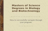 Masters of Science Degrees in Biology and Biotechnology How to successfully navigate through your program.