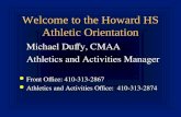 Welcome to the Howard HS Athletic Orientation Michael Duffy, CMAA Athletics and Activities Manager Front Office: 410-313-2867 Front Office: 410-313-2867.