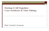Putting It All Together: Case Synthesis & Note-Taking Prof. Carol B. Swanson.