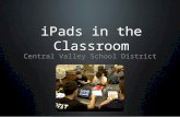 IPads in the Classroom Central Valley School District.