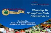 Planning To Strengthen Club Effectiveness Developed by: Texas 4-H & Youth Development Strengthening Clubs Initiative Team.