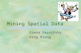Mining Spatial Data Irena Yasnitsky Xing Xiong. Agenda §What is Spatial data §What makes spatial data mining different §Discovery of Spatial Association.