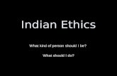 Indian Ethics What kind of person should I be? What should I do?