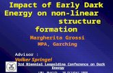 Impact of Early Dark Energy on non-linear structure formation Margherita Grossi MPA, Garching Volker Springel Advisor : Volker Springel 3rd Biennial Leopoldina.